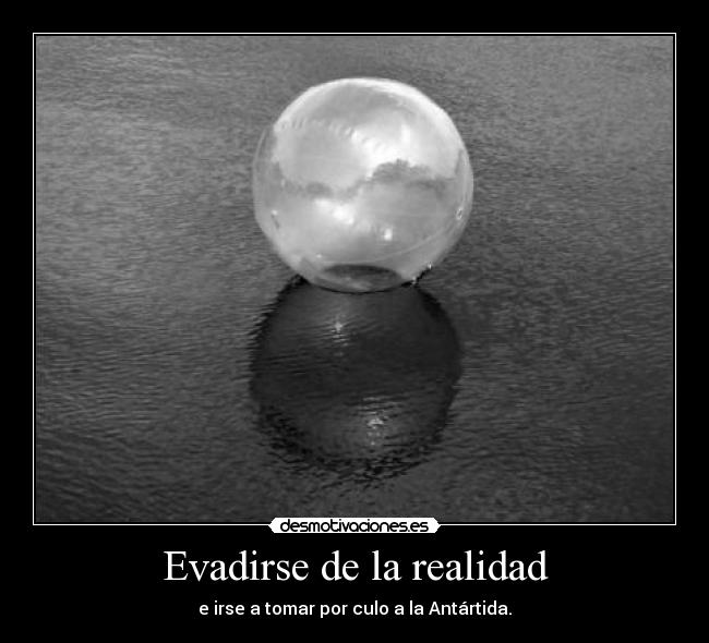 Evadirse de la realidad -