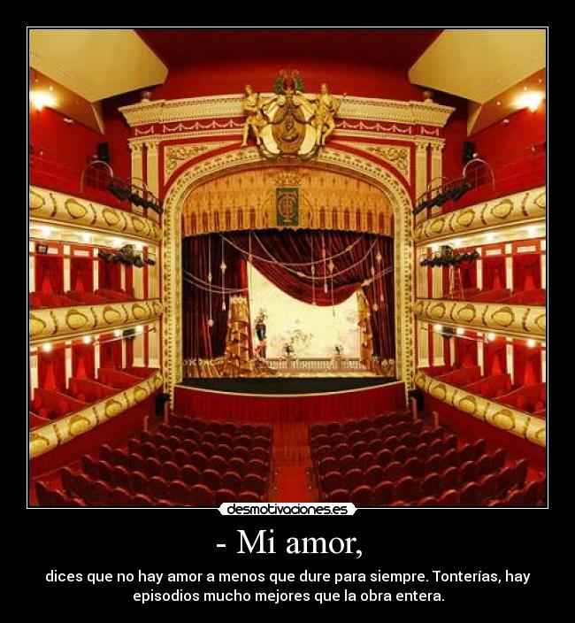- Mi amor, -