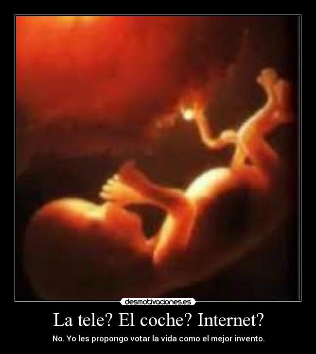 La tele? El coche? Internet? - No. Yo les propongo votar la vida como el mejor invento.