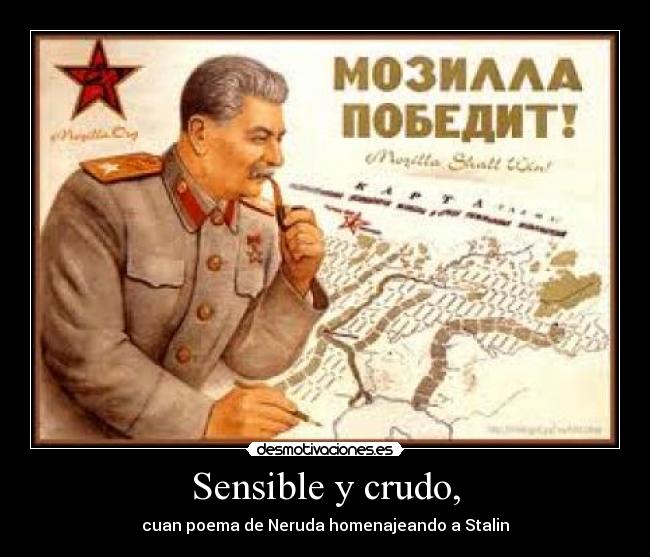 Sensible y crudo, - cuan poema de Neruda homenajeando a Stalin