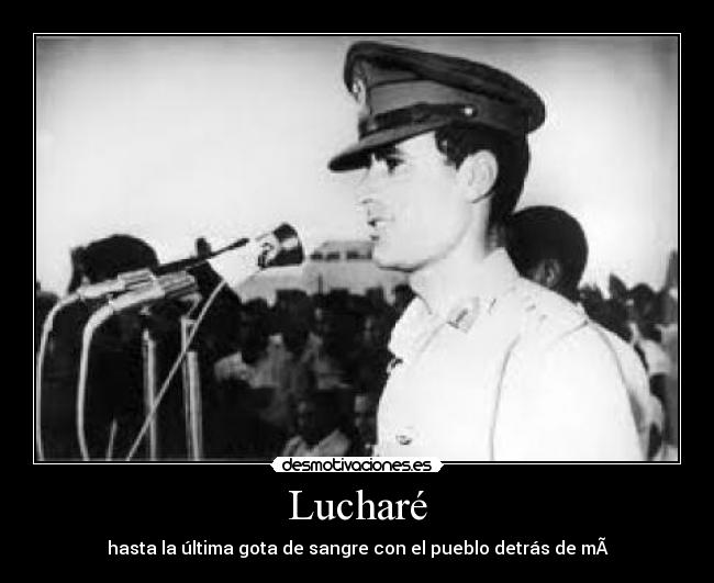 Lucharé - hasta la última gota de sangre con el pueblo detrás de mÃ