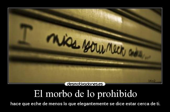 El morbo de lo prohibido - 