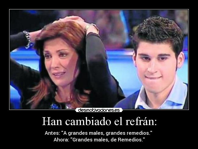 Han cambiado el refrán: -