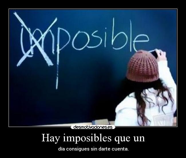 Hay imposibles que un - 