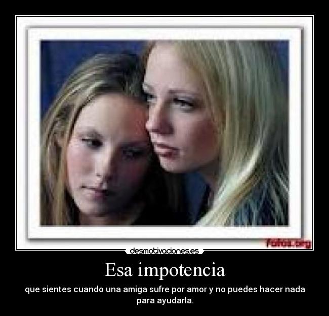 Esa impotencia -