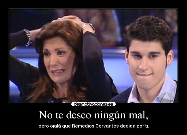 No te deseo ningún mal, -