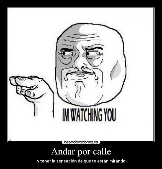 Andar por calle - y tener la sensación de que te están mirando