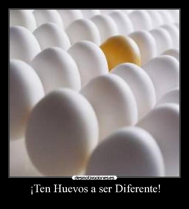 ¡Ten Huevos a ser Diferente! - 