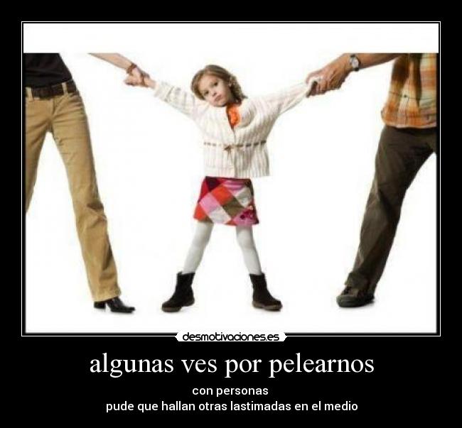 algunas ves por pelearnos - 