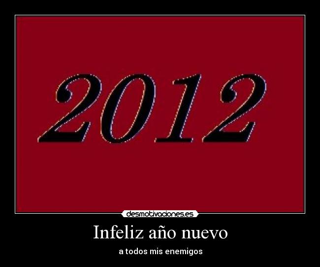 Infeliz año nuevo - a todos mis enemigos