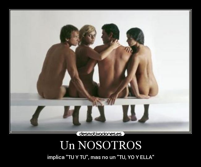 Un NOSOTROS - implica TU Y TU, mas no un TU, YO Y ELLA