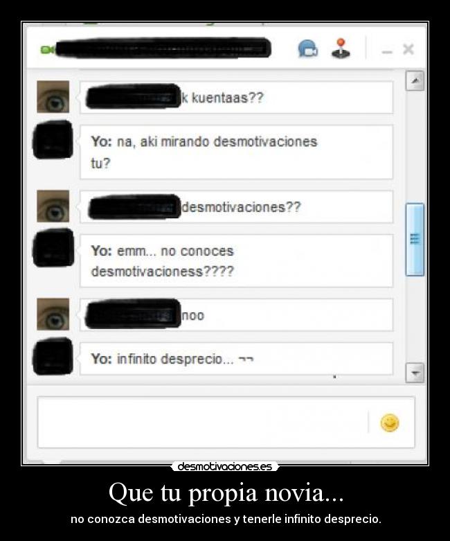 Que tu propia novia... - no conozca desmotivaciones y tenerle infinito desprecio.