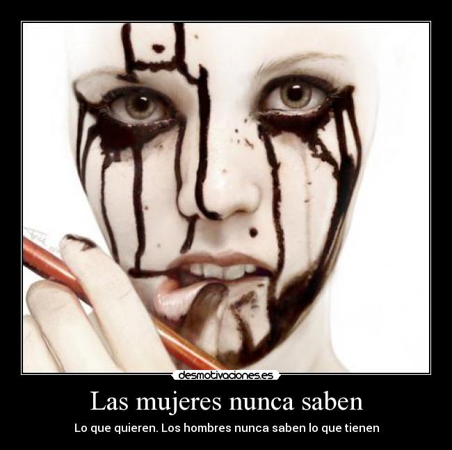 Las mujeres nunca saben - Lo que quieren. Los hombres nunca saben lo que tienen