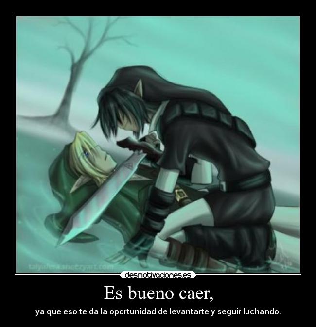 Es bueno caer, - ya que eso te da la oportunidad de levantarte y seguir luchando.