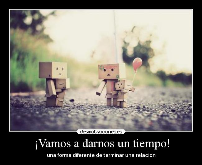 ¡Vamos a darnos un tiempo! - 