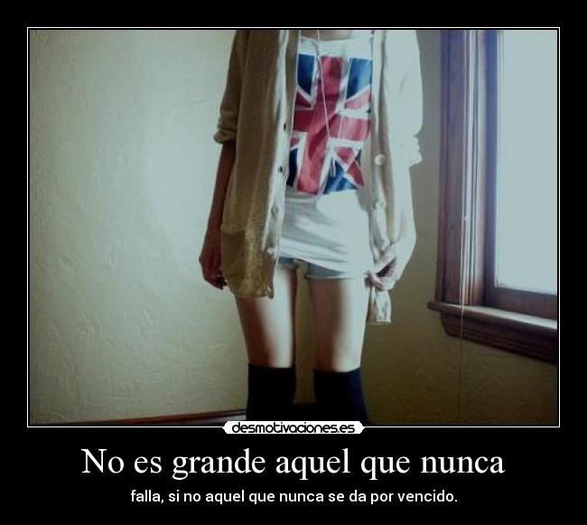 No es grande aquel que nunca - 