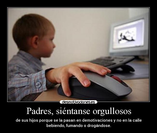 Padres, siéntanse orgullosos -