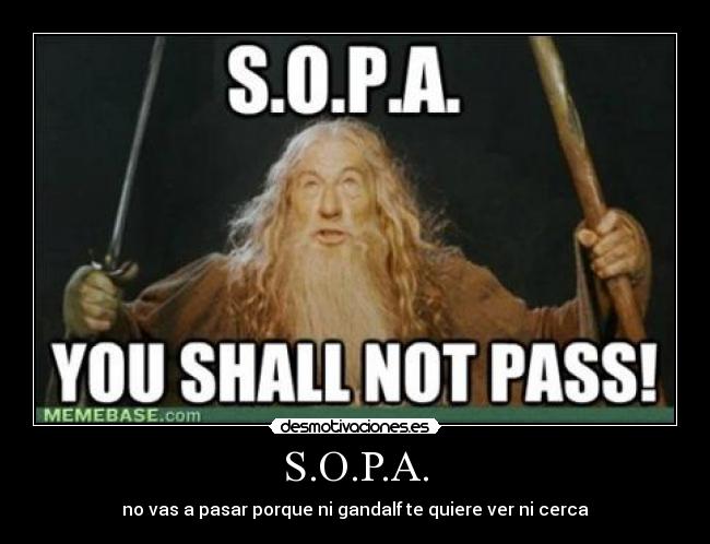 S.O.P.A. - no vas a pasar porque ni gandalf te quiere ver ni cerca