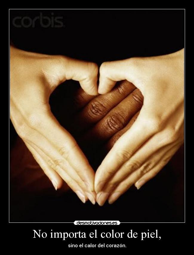 No importa el color de piel, -
