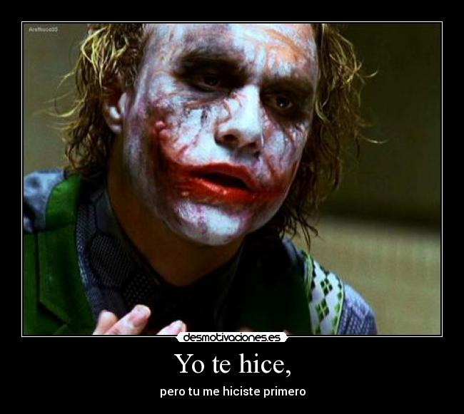 Yo te hice, - pero tu me hiciste primero