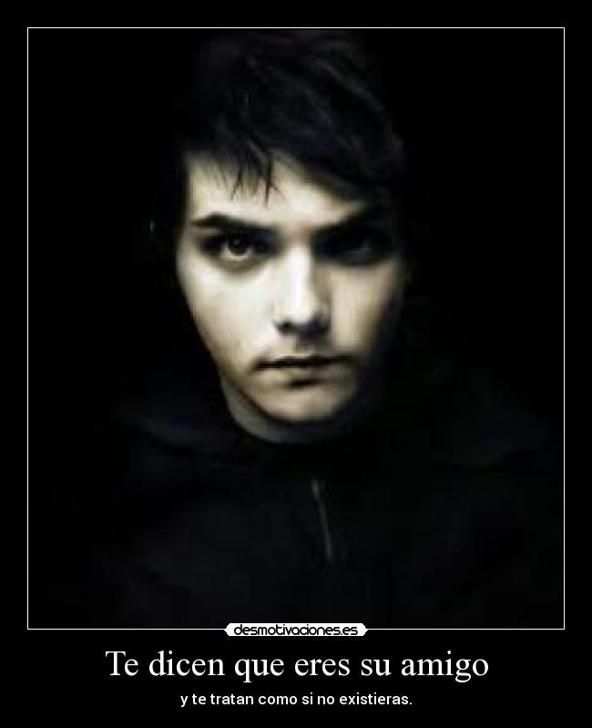 Te dicen que eres su amigo -