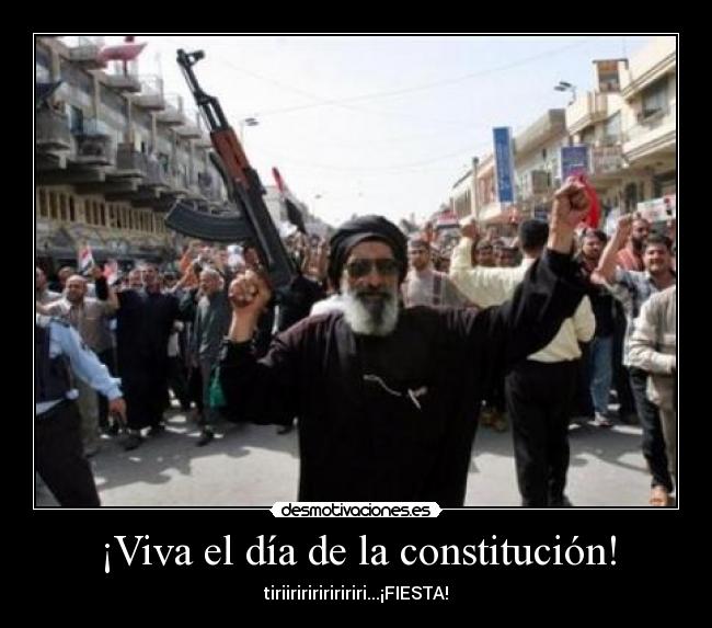 ¡Viva el día de la constitución! - tiriiririririririri...¡FIESTA!