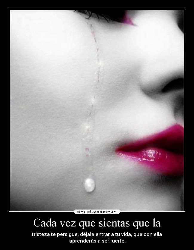 Cada vez que sientas que la - 