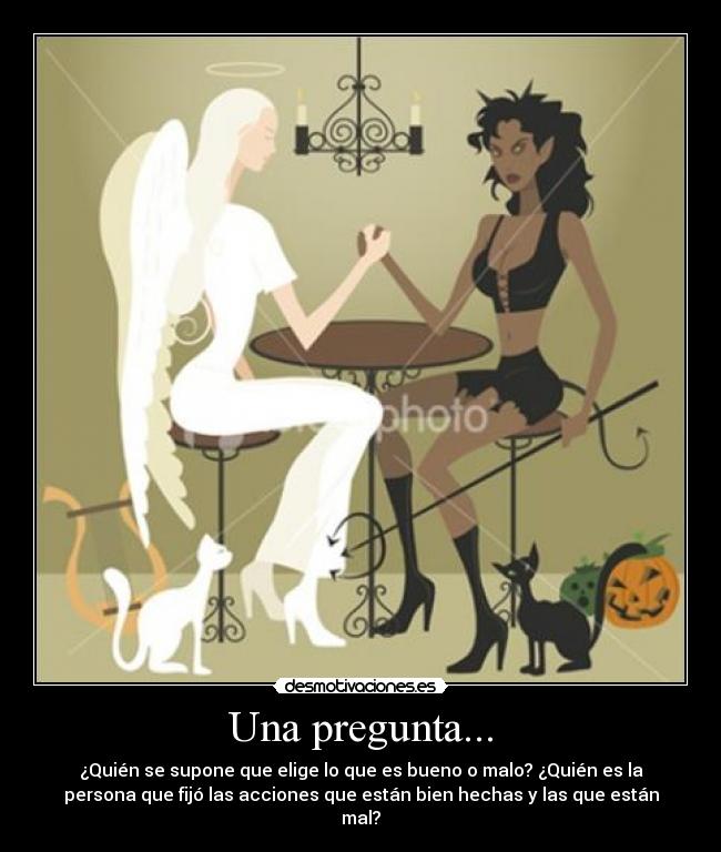 carteles pregunta elige bueno malo acciones bien hechas mal desmotivaciones