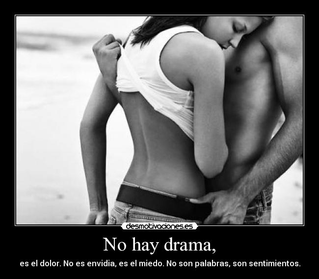No hay drama, -