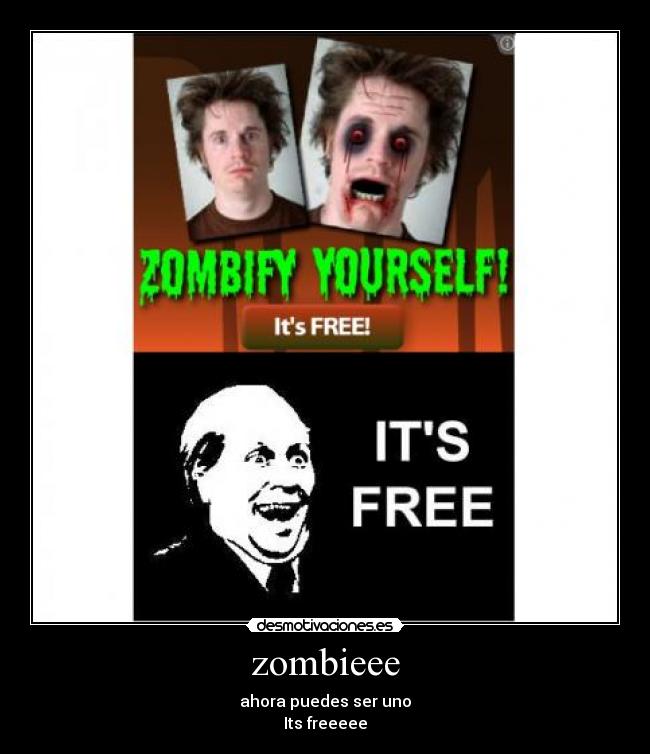 zombieee - ahora puedes ser uno
Its freeeee