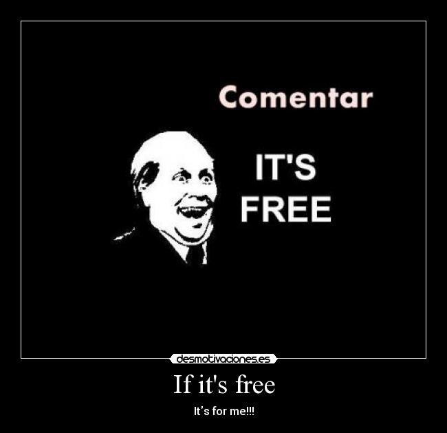 If its free - Its for me!!!
