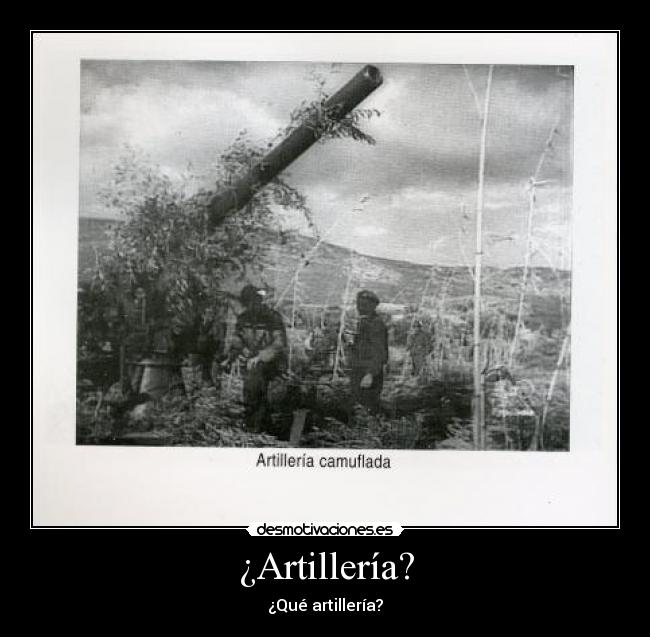 ¿Artillería? - ¿Qué artillería?