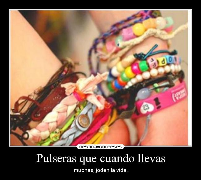 Pulseras que cuando llevas - 