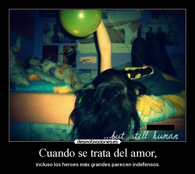 Cuando se trata del amor, - incluso los heroes más grandes parecen indefensos.