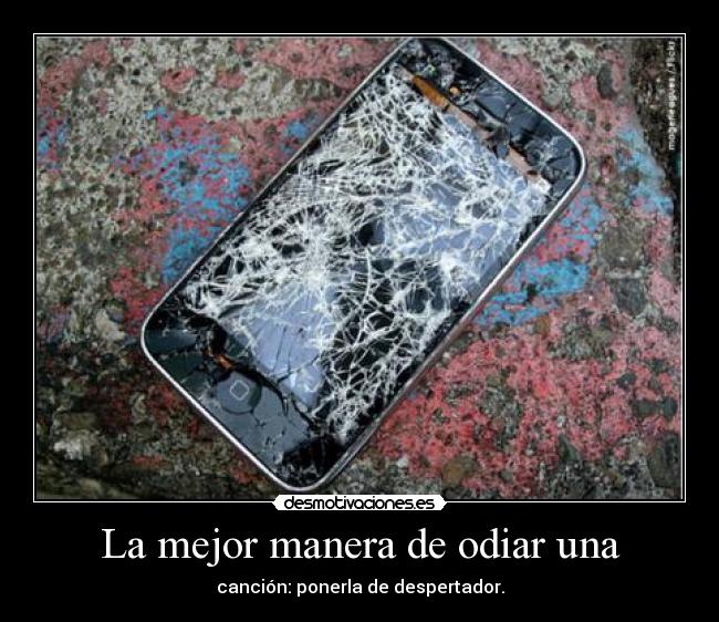 La mejor manera de odiar una - canción: ponerla de despertador.