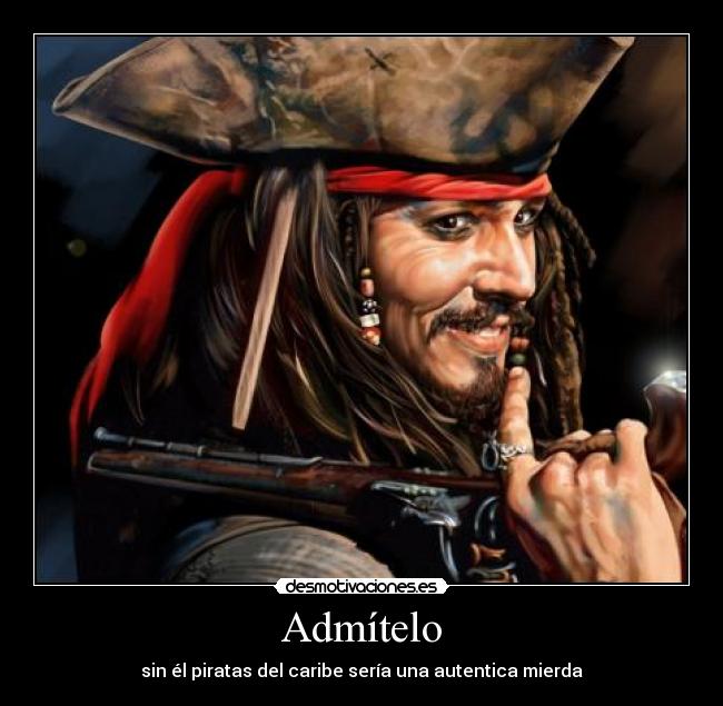 Admítelo - sin él piratas del caribe sería una autentica mierda