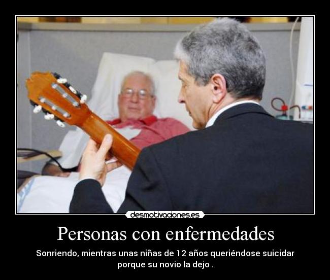 Personas con enfermedades - Sonriendo, mientras unas niñas de 12 años queriéndose suicidar
porque su novio la dejo .