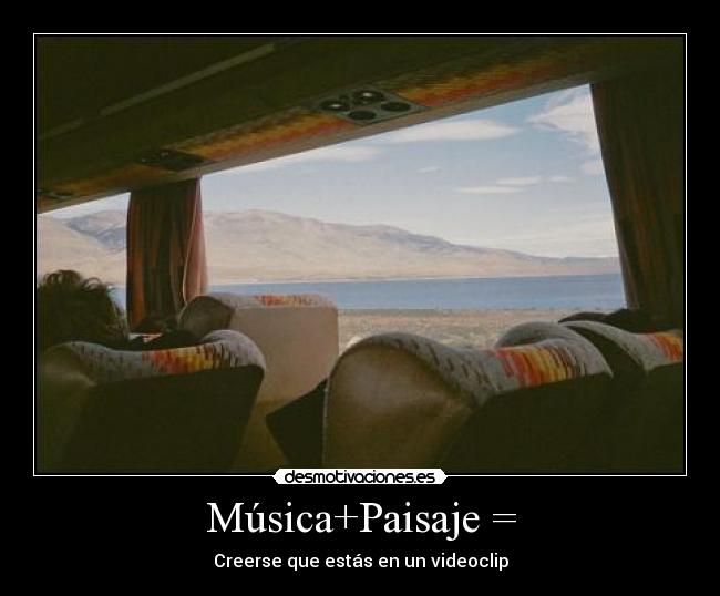 Música+Paisaje = - Creerse que estás en un videoclip