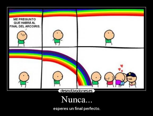 Nunca... - esperes un final perfecto.