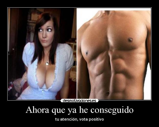 Ahora que ya he conseguido - tu atención, vota positivo