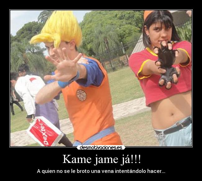 Kame jame já!!! - A quien no se le broto una vena intentándolo hacer...