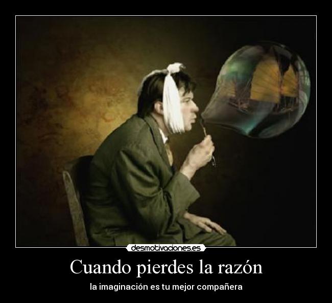 Cuando pierdes la razón -
