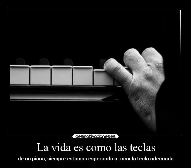 La vida es como las teclas -