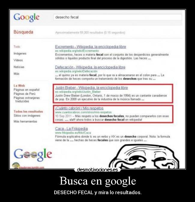 Busca en google - DESECHO FECAL y mira lo resultados.