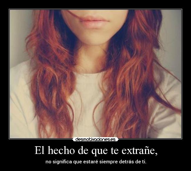 El hecho de que te extrañe, -