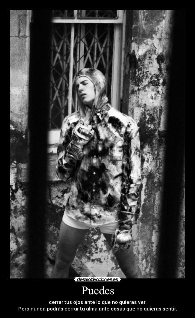 Puedes - cerrar tus ojos ante lo que no quieras ver.
Pero nunca podrás cerrar tu alma ante cosas que no quieras sentir.