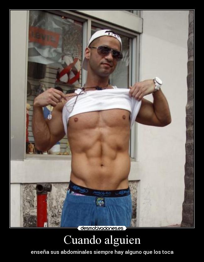 Cuando alguien - enseña sus abdominales siempre hay alguno que los toca