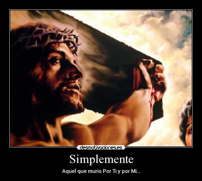 Simplemente - Aquel que murio Por Ti y por Mi...