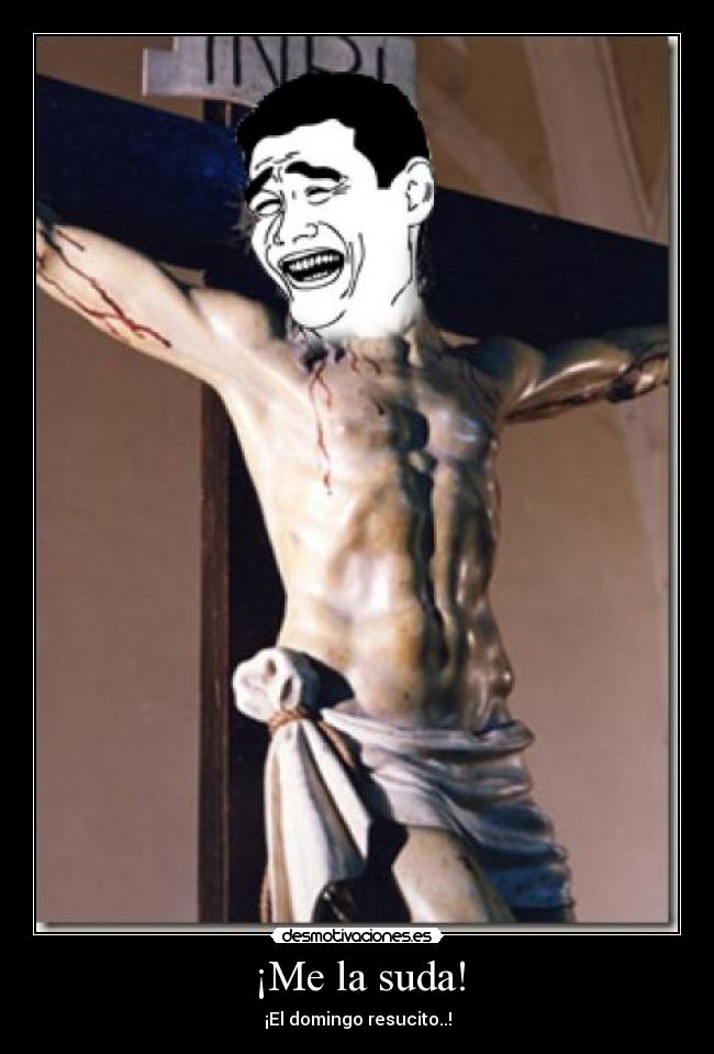 ¡Me la suda! - ¡El domingo resucito..!