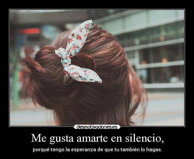 Me gusta amarte en silencio, - 